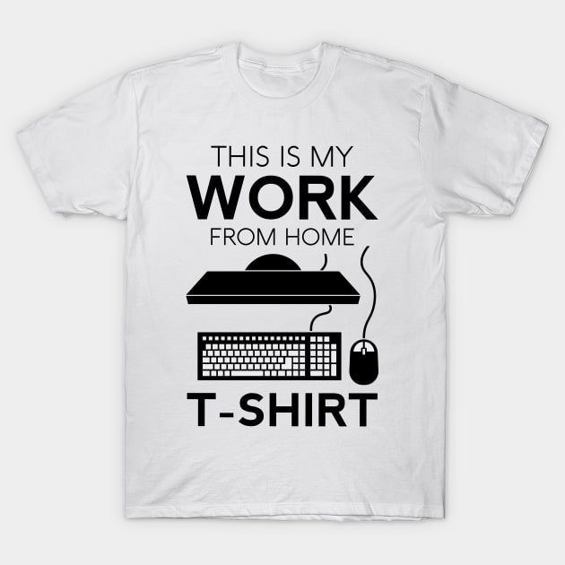 This Is My Work T-Shirt Funny Home Telecommuter Entrepreneur Paid To Be In Pajamas Business Office T-Shirt by Shirtsurf